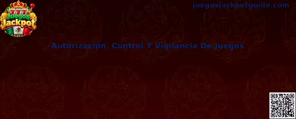 Autorización, Control Y Vigilancia De Juegos