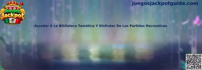 Acceder A La Biblioteca Temática Y Disfrutar De Las Partidas Recreativas