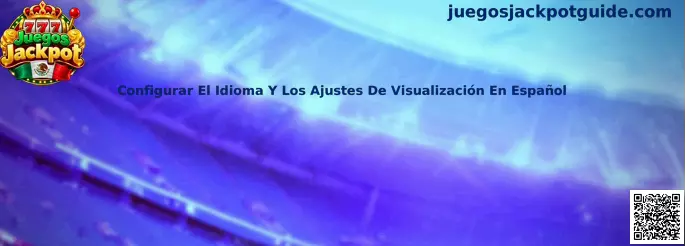 Configurar el idioma y los ajustes de visualización en español