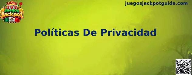 Guía informativa de Juegos Jackpot sobre políticas de privacidad y protección de datos personales