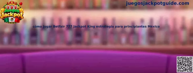 Imagen ilustrativa de Betfair 777 Jackpot King para una guía de principiantes en México