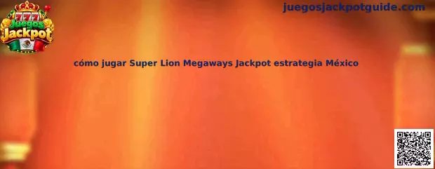 Cómo jugar Super Lion Megaways Jackpot estrategia México