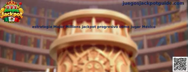Guía visual sobre la estrategia de Major Millions y el funcionamiento del jackpot progresivo