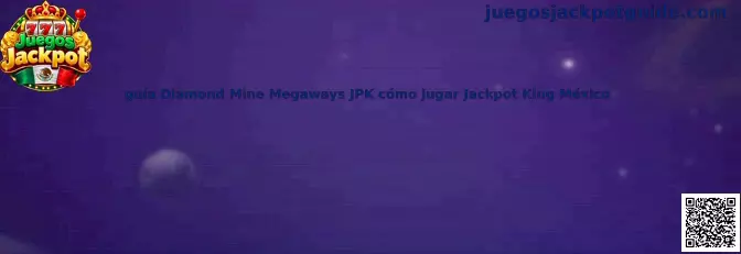 Guía Diamond Mine Megaways JPK cómo jugar Jackpot King México