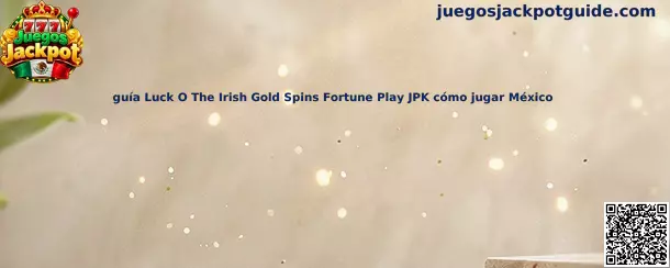 Guía Luck O The Irish Gold Spins Fortune Play JPK cómo jugar México