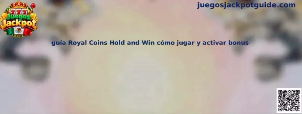 Guía Royal Coins Hold and Win cómo jugar y activar bonus
