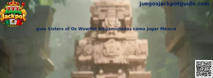 Imagen de referencia de la guía para conocer cómo jugar la tragamonedas Sisters of Oz WowPot en México