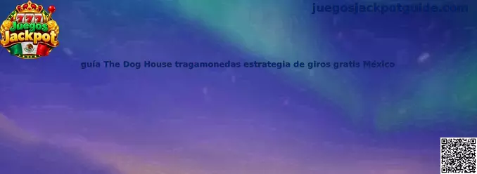 Guía The Dog House tragamonedas estrategia de giros gratis México
